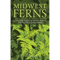 Midwest Ferns: A Field Guide to the Ferns and Fern Relatives of the North Central United States