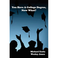 You Have A College Degree, Now What?
