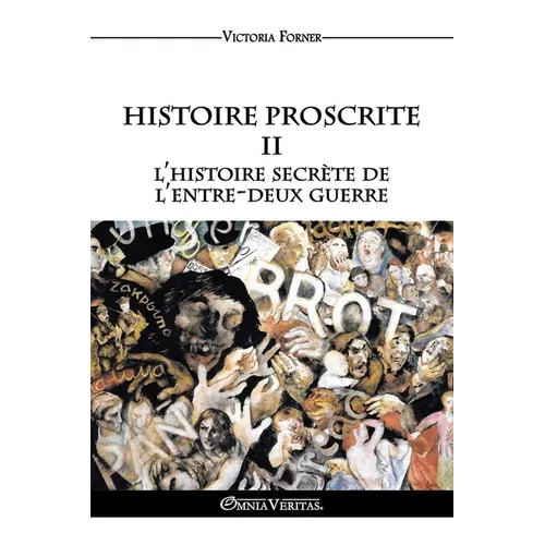 Histoire Proscrite II - l'histoire secrète de l'entre-deux guerre: L'influence des agents juifs sur l'Histoire Contemporaine
