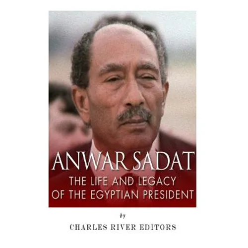 Anwar Sadat: The Life and Legacy of the Egyptian President