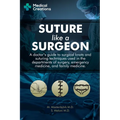 Suture like a Surgeon: A Doctor's Guide to Surgical Knots and Suturing Techniques used in the Departments of Surgery, Emergency Medicine, and Family M