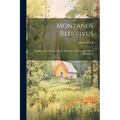 Montanus Redivivus: Or, Montanism Revived in the Principles and Discipline of the Methodists