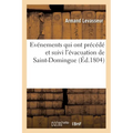 Événemens Qui Ont Précédé Et Suivi l'Évacuation de Saint-Domingue, Publiés Par Un Officier: de l'État-Major de l'Armée