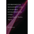Environmental Management and Sustainable Development of Cities: A Case Study of Ibadan, Nigeria