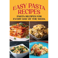 Easy Pasta Recipes: Pasta Recipes For Every Day Of The Week: Pasta Recipe With Beans