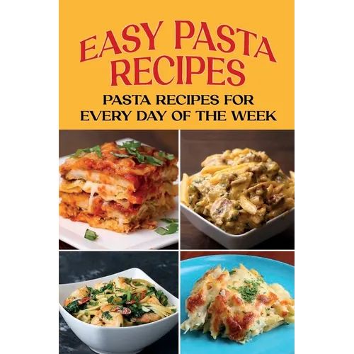 Easy Pasta Recipes: Pasta Recipes For Every Day Of The Week: Pasta Recipe With Beans