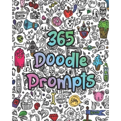 365 Doodle Prompts: Everyday Things to Draw and Sketch, use your creativity with a years worth of drawing ideas for doodling, sketching and coloring