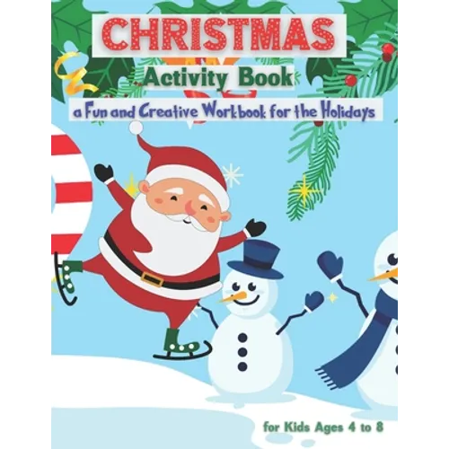 Christmas Activity Book for Kids Ages 4 to 8 - a Fun and Creative Workbook for the Holidays: Kids Christmas Books - A Fun Kid Workbook Game for Learni