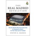 The Real Madrid Revolution: How the World's Most Successful Club Is Changing the Game--For Their Team and for Football