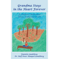 Grandma Stays in the Heart Forever: A Children's Book about Illness, Dying and Death