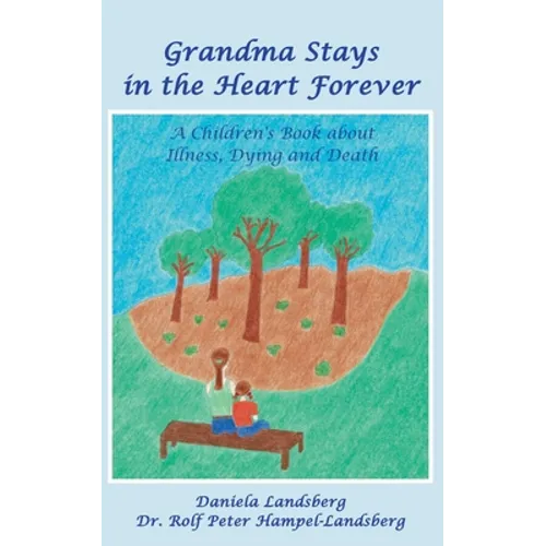 Grandma Stays in the Heart Forever: A Children's Book about Illness, Dying and Death