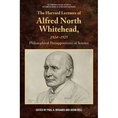 The Harvard Lectures of Alfred North Whitehead, 1924-1925: Philosophical Presuppositions of Science