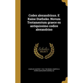 Codex alexandrinus. E Kaine Diatheke. Novum Testamentum graece ex antiquissimo codice alexandrino