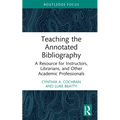 Teaching the Annotated Bibliography: A Resource for Instructors, Librarians, and Other Academic Professionals
