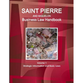 Saint Pierre and Miquelon Business Law Handbook Volume 1 Strategic Information and Basic Laws