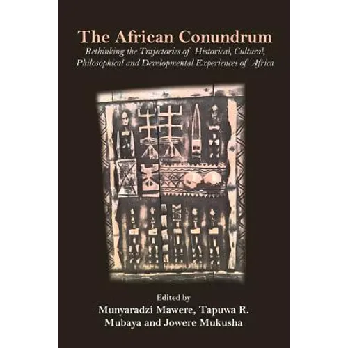 The African Conundrum: Rethinking the Trajectories of Historical, Cultural, Philosophical and Developmental Experiences of Africa