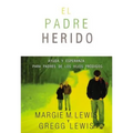 Padres heridos: Ayuda y esperanza para padres de los hijos pródigos