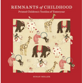 Remnants of Childhood: Printed Children's Textiles of Yesteryear