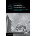 Decolonising International Law: Development, Economic Growth and the Politics of Universality