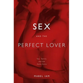 Sex and the Perfect Lover: Tao, Tantra, and the Kama Sutra
