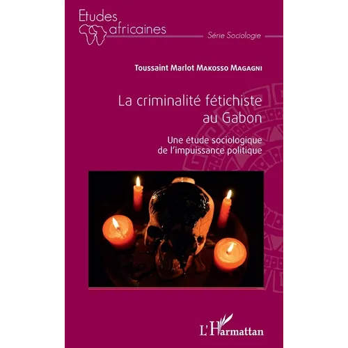 La criminalité fétichiste au Gabon: Une étude sociologique de l'impuissance politique