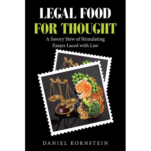 Legal Food for Thought: A Savory Stew of Stimulating Essays Laced with Law