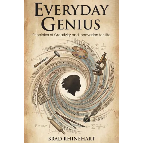 Everyday Genius: Principles of Creativity and Innovation for Life