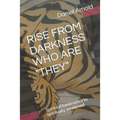Rise from Darkness Who Are They: Memoir from spiritual bankruptcy to spiritually awakened