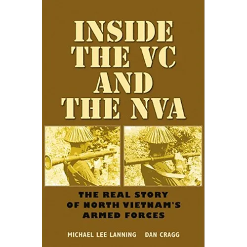 Inside the VC and the NVA: The Real Story of North Vietnam's Armed Forces Volume 12