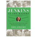 Jenkins at the Majors: Sixty Years of the World's Best Golf Writing, from Hogan to Tiger