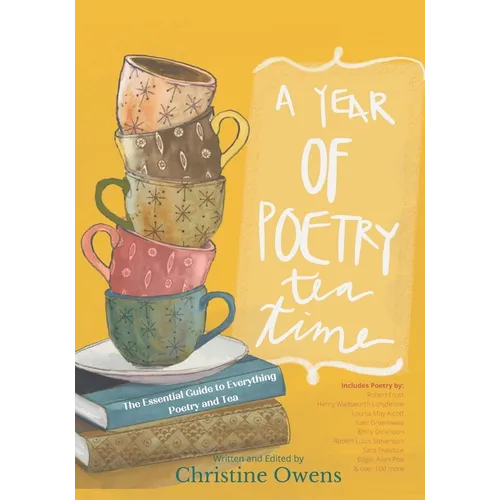 A Year of Poetry Tea Time: The Essential Guide to Everything Poetry and Tea
