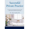 Successful Private Practice: For Doctors and Therapists that want to take their Practice and Life to the next level