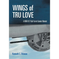 Wings of Tru Love: A WWII B17 Ball-Turret Gunner Memoir