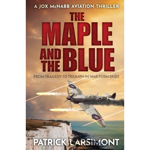 The Maple and the Blue: From tragedy to triumph in war-torn skies...