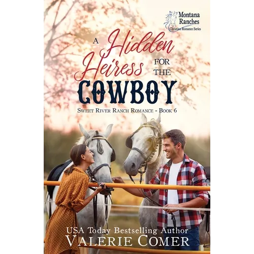 A Hidden Heiress for the Cowboy: a friends-to-more, secrets uncovered Montana Ranches Christian Romance