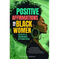 Positive Affirmations for Black Women: Success & Abundance Affirmations: Manifest Wealth, Money, Prosperity and Growth Mindset, Attract Business, and
