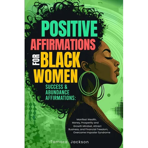 Positive Affirmations for Black Women: Success & Abundance Affirmations: Manifest Wealth, Money, Prosperity and Growth Mindset, Attract Business, and