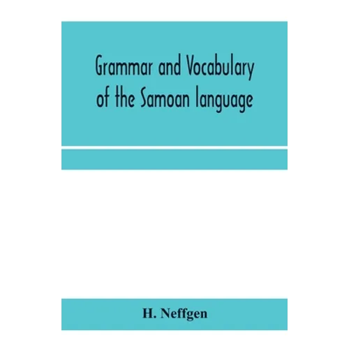 Grammar and vocabulary of the Samoan language, together with remarks on some of the points of similarity between the Samoan and the Tahitian and Maori
