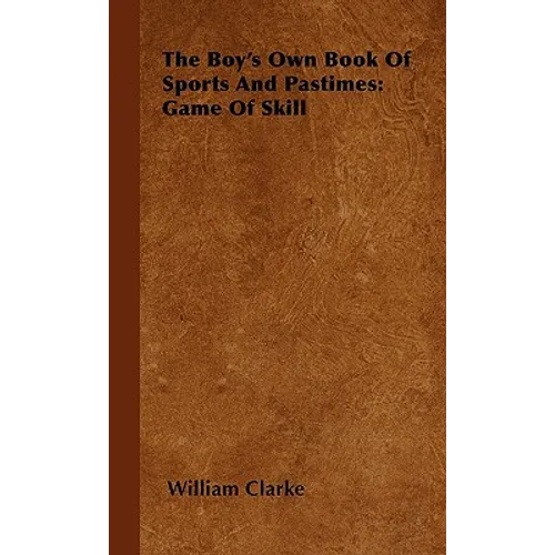 The Boy's Own Book Of Sports And Pastimes: Game Of Skill