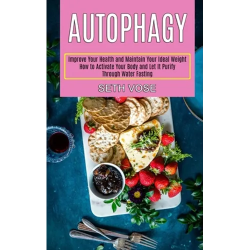 Autophagy Keto: How to Activate Your Body and Let It Purify Through Water Fasting (Improve Your Health and Maintain Your Ideal Weight) - Paperback