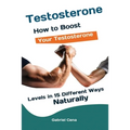 Testosterone: How to Boost Your Testosterone Levels in 15 Different Ways Naturally