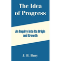 The Idea of Progress: An Inquiry into Its Origin and Growth