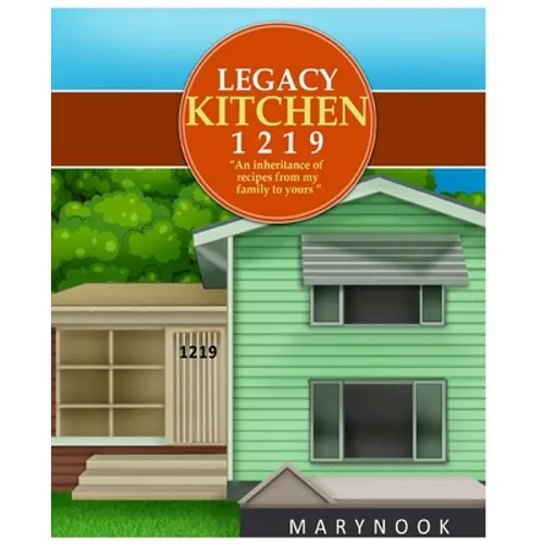 Legacy Kitchen 1219 "An inheritance of recipes from my family to yours"
