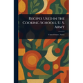 Recipes Used in the Cooking Schools, U. S. Army