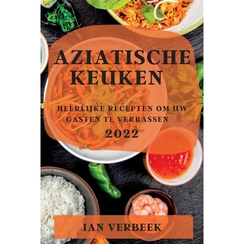 Aziatische Keuken 2022: Heerlijke Recepten Om Uw Gasten Te Verrassen