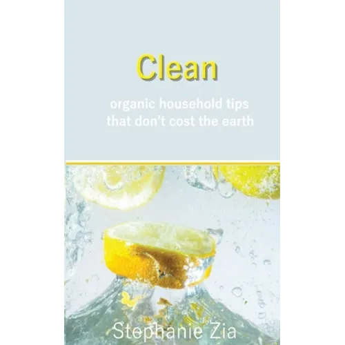 Clean: Organic Household Tips that Don't Cost the Earth