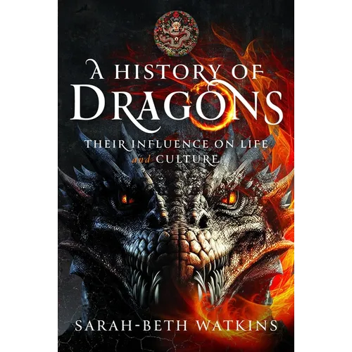 A History of Dragons: Their Influence on Life and Culture