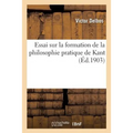 Essai Sur La Formation de la Philosophie Pratique de Kant: Thèse Pour Le Doctorat Ès-Lettres: Présentée À La Faculté Des Lettres de l'Université de Pa