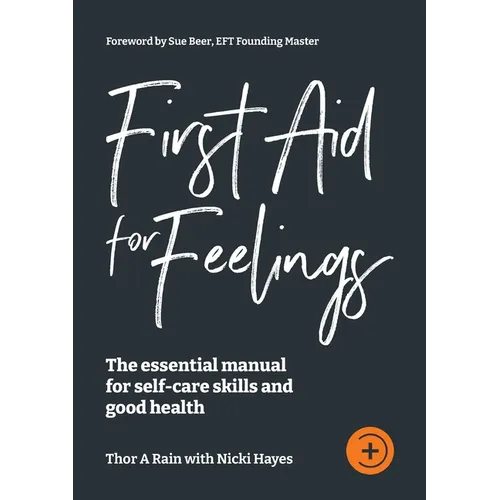 First Aid for Feelings: The essential Manual for self-care skills and good health
