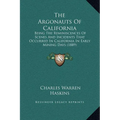 The Argonauts Of California: Being The Reminiscences Of Scenes And Incidents That Occurred In California In Early Mining Days (1889)